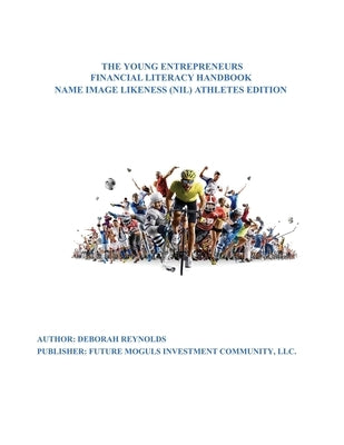 The Young Entrepreneurs Financial Literacy Handbook: Name, Image, Likeness (NIL ) Athletes Edition by Reynolds, Deborah