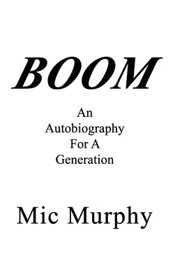 Boom: An Autobiography For A Generation by Murphy, MIC