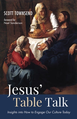 Jesus' Table Talk: Insights Into How to Engage Our Culture Today by Townsend, Scott