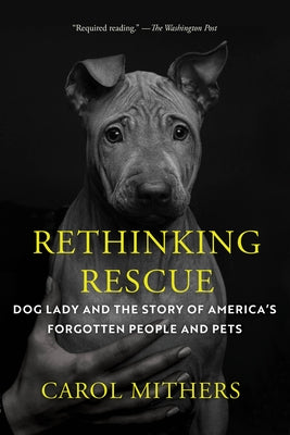 Rethinking Rescue: Dog Lady and the Story of America's Forgotten People and Pets by Mithers, Carol