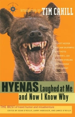 Hyenas Laughed at Me and Now I Know Why: The Best of Travel Humor and Misadventure by O'Reilly, Sean