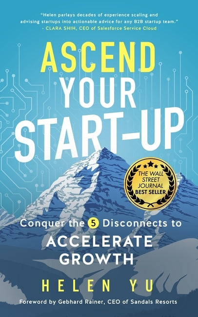 Ascend Your Start-up: Conquer the 5 Disconnects to Accelerate Growth by Yu, Helen