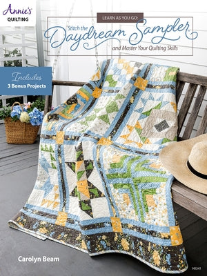 Learn as You Go: Stitch the Daydream Sampler and Master Your Quilting Skills by Beam, Carolyn