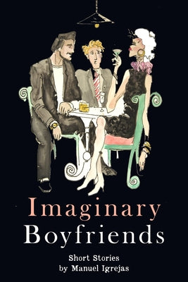 Imaginary Boyfriends: Short Stories by Igrejas, Manuel