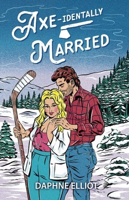 Axe-identally Married by Elliot, Daphne