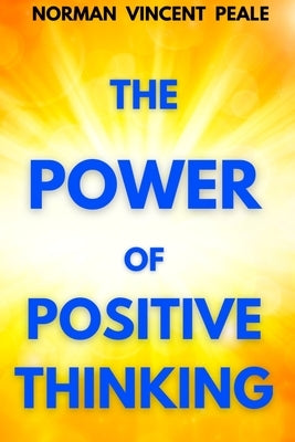 The Power of Positive Thinking: A Practical Guide to Mastering the Problems of Everyday Living by Peale, Norman Vincent