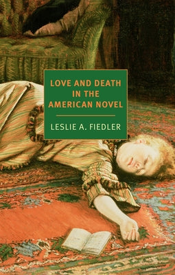 Love and Death in the American Novel by Fiedler, Leslie a.
