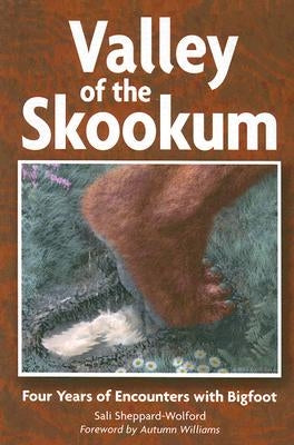 Valley of the Skookum: Four Years of Encounters with Bigfoot by Sheppard-Wolford, Sali