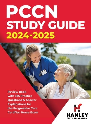 PCCN Study Guide 2024-2025: Review Book with 375 Practice Questions & Answer Explanations for the Progressive Care Certified Nurse Exam by Blake, Shawn
