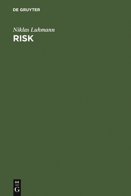 Risk: A Sociological Theory by Luhmann, Niklas