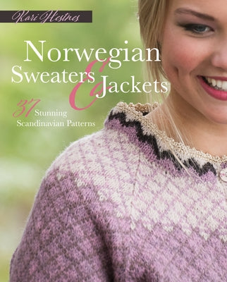 Norwegian Sweaters and Jackets: 37 Stunning Scandinavian Patterns by Hestnes, Kari