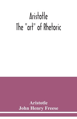 Aristotle; The "art" of rhetoric by Aristotle