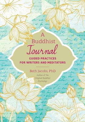 A Buddhist Journal: Guided Practices for Writers and Meditators by Jacobs, Beth