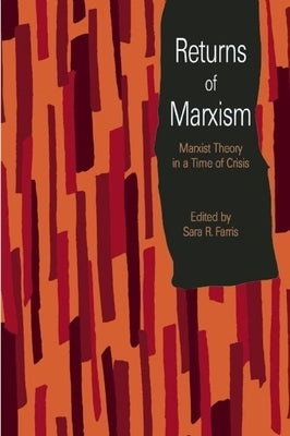 Returns of Marxism: Marxist Theory in a Time of Crisis by Farris, Sara R.