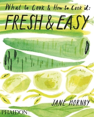 Fresh & Easy: What to Cook & How to Cook It by Joyce, Steven