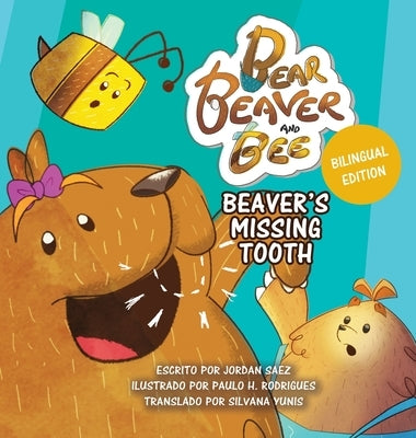 Bear, Beaver, and Bee: Beaver's Missing Tooth: Beaver's Missing Tooth (Spanish Edition): Beaver's Missing Tooth by Saez