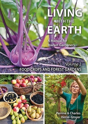 Living with the Earth, Volume 2: Food Crops and Forest Gardens by HervÃ©-Gruyer, Charles