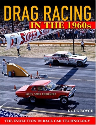 Drag Racing in the 1960s: The Evolution in Race Car Technology by Boyce, Doug