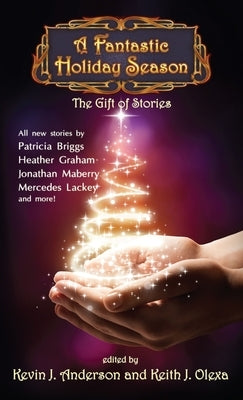 A Fantastic Holiday Season: The Gift of Stories by Anderson, Kevin J.