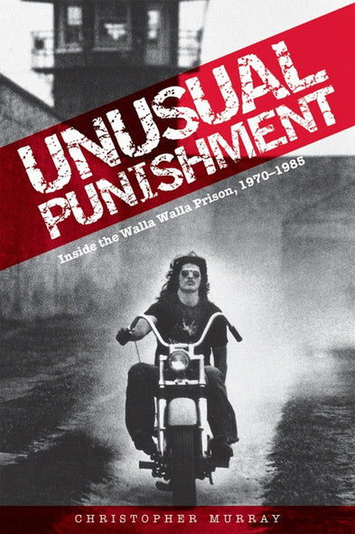 Unusual Punishment: Inside the Walla Walla Prison, 1970-1985 by Murray, Christopher