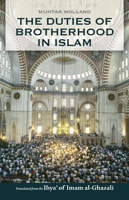 The Duties of Brotherhood in Islam by Al-Ghazali, Imam