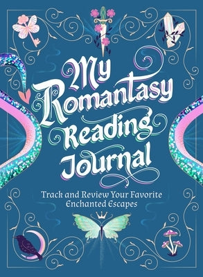 My Romantasy Reading Journal: Track and Review Your Favorite Enchanted Escapes by Hayes, Nadia