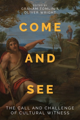 Come and See: The Call and Challenge of Cultural Witness by Tomlin, Graham