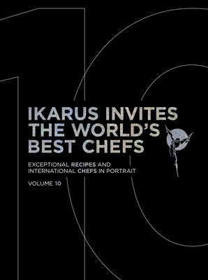 Ikarus Invites the World's Best Chefs: Exceptional Recipes and International Chefs in Portrait: Volume 10 by Klein, Martin