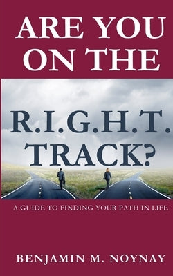 Are You on the R.I.G.H.T. Track? by Noynay, Benjamin M.