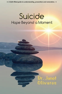 Suicide Hope Beyond a Moment by Olivares, Janet