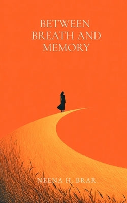 Between Breath and Memory by Brar, Neena H.