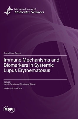 Immune Mechanisms and Biomarkers in Systemic Lupus Erythematosus by Parodis, Ioannis