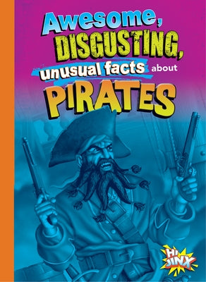 Awesome, Disgusting, Unusual Facts about Pirates by Bearce, Stephanie