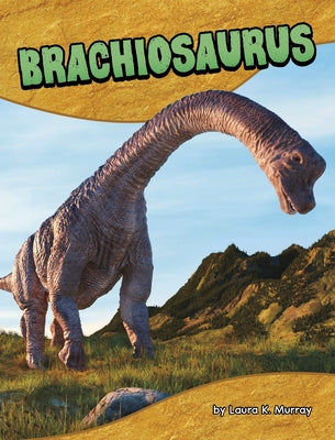Brachiosaurus by Murray, Laura K.