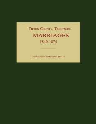 Tipton County, Tennessee, Marriages 1840-1874 by Sistler, Byron
