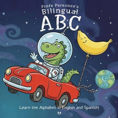 Profe Perezoso's Bilingual ABC: Learn the Alphabet in English and Spanish - Ages 5 and up - [Large Print] by Perezoso, Profe