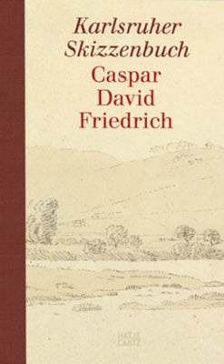 Caspar David Friedrich: The Karlsruhe Sketchbook by Friedrich, Caspar David