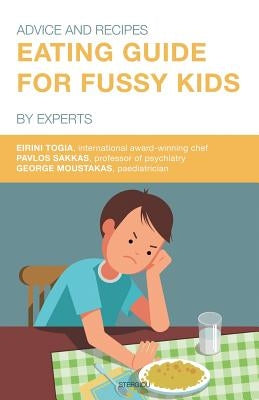 Eating Guide for Fussy Kids: Advice and Recipes by Experts by Togia, Eirini