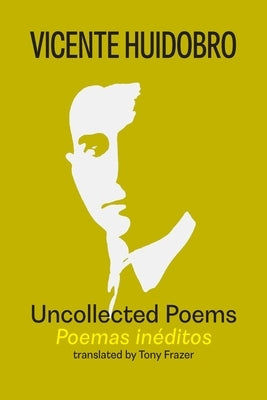 Uncollected Poems by Huidobro, Vicente