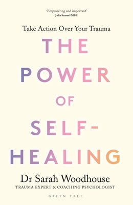 The Power of Self-Healing: Take Action Over Your Trauma by Woodhouse, Sarah