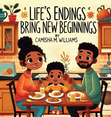 Life's Endings Bring New Beginnings by Williams, Camisha