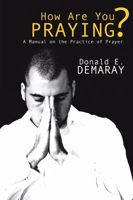 How Are You Praying? by Demaray, Donald E.