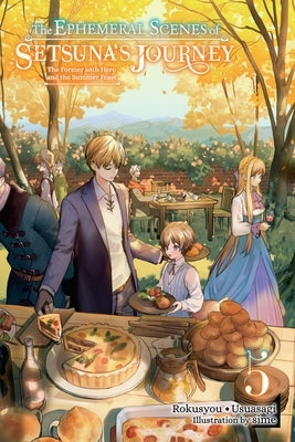 The Ephemeral Scenes of Setsuna's Journey, Vol. 5 (Light Novel): The Former 68th Hero and the Summer Feast by Rokusyou -. Usuasagi
