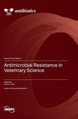 Antimicrobial Resistance in Veterinary Science by Eltai, Nahla O.