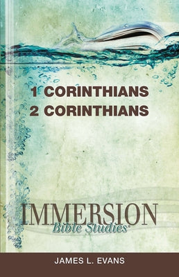 Immersion Bible Studies: 1 & 2 Corinthians by Evans, James L.
