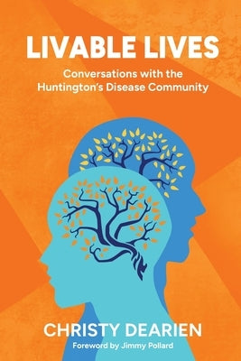 Livable Lives: Conversations with the Huntington's Disease Community by Dearien, Christy