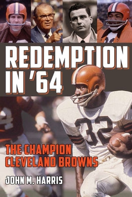 Redemption in '64: The Champion Cleveland Browns by Harris