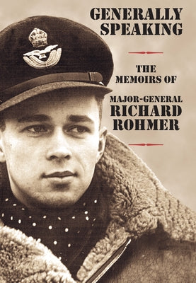 Generally Speaking: The Memoirs of Major-General Richard Rohmer by Rohmer, Richard