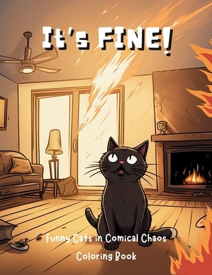 It's Fine!: Funny Cats in Comical Chaos Coloring Book For Adults by Books, Upgraded