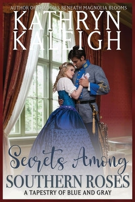 Secrets Among Southern Roses by Kaleigh, Kathryn